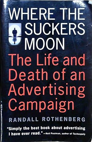 Seller image for Where the Suckers Moon: The Life and Death of an Advertising Campaign for sale by Berliner Bchertisch eG