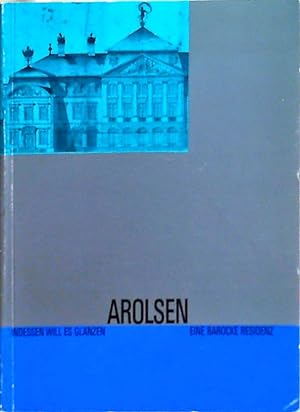 Image du vendeur pour Arolsen - Eine barocke Residenz ". indessen will es glnzen" mis en vente par Berliner Bchertisch eG