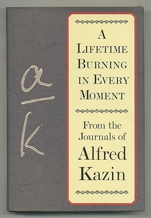 Bild des Verkufers fr A Lifetime Burning in Every Moment: From the Journals of Alfred Kazin zum Verkauf von Between the Covers-Rare Books, Inc. ABAA
