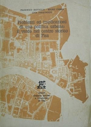 Bild des Verkufers fr Problemi ed implicazioni di una politica urbana: il verde nel centro storico di Pisa. zum Verkauf von FIRENZELIBRI SRL
