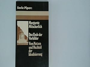 Seller image for Das Ende der Vorbilder : vom Nutzen u. Nachteil d. Idealisierung / Margarete Mitscherlich / Serie Piper ; 183 for sale by Antiquariat Buchhandel Daniel Viertel