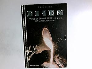 Eisen : Vom Steinwerkzeug zur Dampfmaschine. F. L. Neher / Bücherei der Technik für alle ; Bd. 5