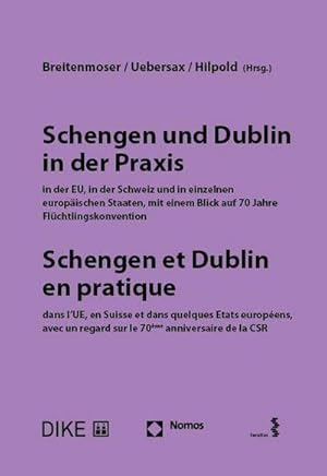 Seller image for Schengen und Dublin in der Praxis, in der EU, in der Schweiz und in einzelnen europischen Staaten mit einem Blick auf 70 Jahre Flchtlingskonvention : Schengen et Dublin en pratique dans l'UE, en Suisse et dans quelques Etats europens avec un regard sur le 70me anniversaire de la CSR for sale by AHA-BUCH GmbH