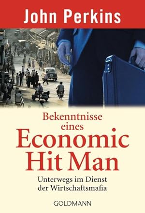 Bekenntnisse eines Economic Hit Man Unterwegs im Dienst der Wirtschaftsmafia