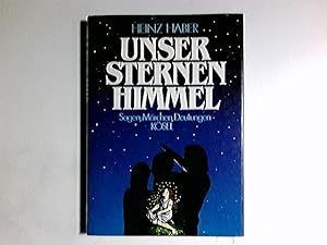 Unser Sternenhimmel : Sagen, Märchen, Deutungen. Unter Mitw. von Irmgard Haber / Kösel-Sachbuch