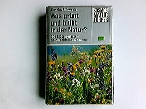 Was grünt und blüht in der Natur? : 700 Blütenpflanzen nach Farbfotos erkennen. Dietmar u. Renate...