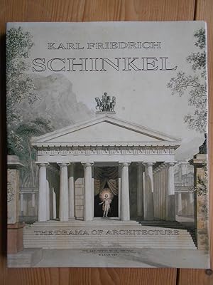 Karl Friedrich Schinkel : 1781 - 1841 ; the drama of architecture ; [a publication of the Ernest ...