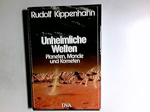 Unheimliche Welten : Planeten, Monde u. Kometen.