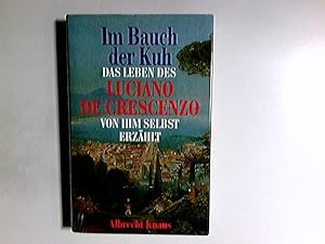 Bild des Verkufers fr Im Bauch der Kuh : das Leben des Luciano De Crescenzo von ihm selbst erzhlt. aus dem Ital. von Linde Birk zum Verkauf von Antiquariat Buchhandel Daniel Viertel