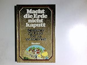 Bild des Verkufers fr Macht die Erde nicht kaputt : Geschichten fr Kinder ber uns u. unsere Welt. die Beitr. in diesem Buch stammen von: Jaime de Angelu . [Hilde Leitner bers. .] zum Verkauf von Antiquariat Buchhandel Daniel Viertel