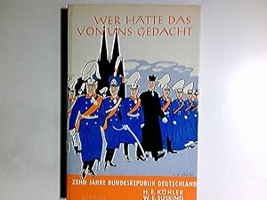 Imagen del vendedor de Wer htte das von uns gedacht : 10 Jahre Bundesrepublik Deutschland. H. E. Khler ; W. E. Sskind. [Karikaturen: H. E. Khler. Texte: W. E. Sskind] a la venta por Antiquariat Buchhandel Daniel Viertel