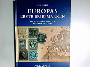 Europas erste Briefmarken : ein historischer Streifzug durch die Philatelie. Peter Fischer