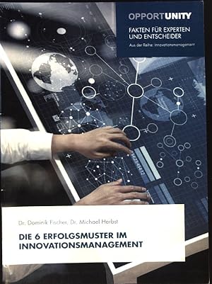 Seller image for Die 6 Erfolgsmuster im Innovationsmanagement. Opportunity - Fakten fr Experten und Entscheider; for sale by books4less (Versandantiquariat Petra Gros GmbH & Co. KG)