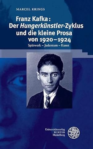 Bild des Verkufers fr Franz Kafka: Der Hungerknstler'-Zyklus und die kleine Prosa von 19201924: Sptwerk Judentum Kunst (Beitrge zur neueren Literaturgeschichte) : Sptwerk - Judentum - Kunst zum Verkauf von AHA-BUCH