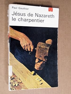 Jésus de Nazareth le charpentier