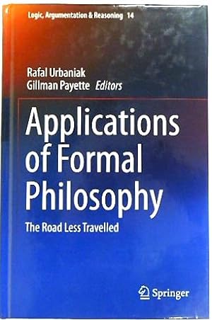 Bild des Verkufers fr Applications of Formal Philosophy: The Road Less Travelled (Logic, Argumentation & Reasoning, 14) zum Verkauf von PsychoBabel & Skoob Books