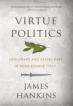 Imagen del vendedor de Virtue Politics : Soulcraft and Statecraft in Renaissance Italy a la venta por GreatBookPrices