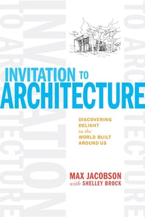 Seller image for Invitation to Architecture : Discovering Delight in the World Built Around Us for sale by GreatBookPricesUK