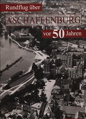 Rundflug über Aschaffenburg in den 50er Jahren. Historische Luftaufnahmen.