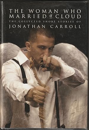 Seller image for The Woman Who Married a Cloud: The Collected Short Stories of Jonathan Carroll (Signed First Edition, Limited) for sale by Brenner's Collectable Books ABAA, IOBA