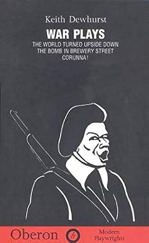 Seller image for War Plays: "World Turned Upside Down", "Corunna", "Bomb in Brewery Street" (Oberon Modern Playwrights): The World Turned Upside Down, the Bomb in Brewery Street, Corunna! (Oberon Modern Plays) for sale by WeBuyBooks
