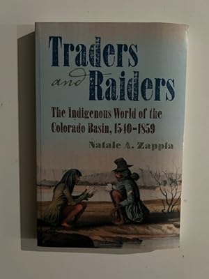 Bild des Verkufers fr Traders and Raiders: The Indigenous World of the Colorado Basin, 1540-1859 zum Verkauf von Liberty Book Store ABAA FABA IOBA