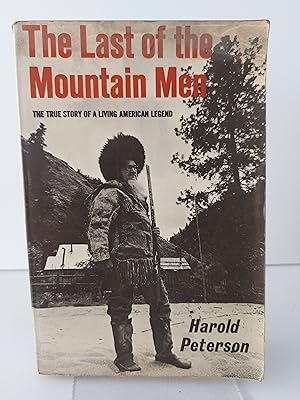 The Last of the Mountain Men The True Story of a Living American Legend