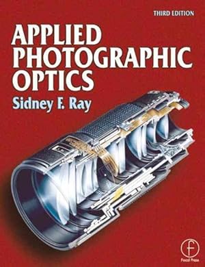 Imagen del vendedor de Applied Photographic Optics : Lenses and Optical Systems for Photography, Film, Video, Electronic and Digital Imaging a la venta por GreatBookPricesUK