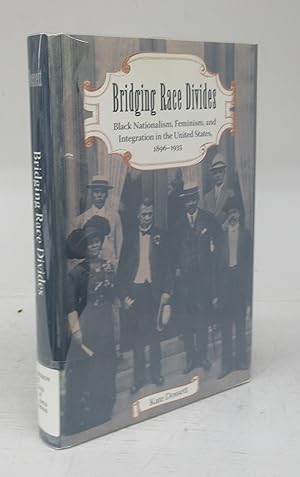 Seller image for Bridging Race Divides: Black Nationalism, Feminism, and Integration in the United States, 1896-1935 for sale by Attic Books (ABAC, ILAB)