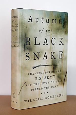 Autumn of the Black Snake: The Creation of the U.S. Army and the Invasion That Opened the West
