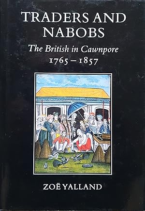 Seller image for Traders and Nabobs: British in Cawnpore, 1765-1857 for sale by Somerset Books