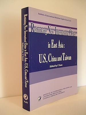 Image du vendeur pour Rethinking New International Order in East Asia: U.S., China and Taiwan mis en vente par Lily of the Valley Books