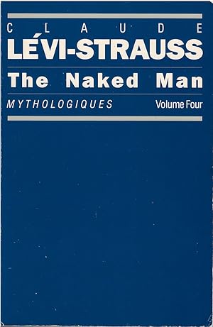 Bild des Verkufers fr The Naked Man: Mythologiques, Volume 4 zum Verkauf von The Haunted Bookshop, LLC