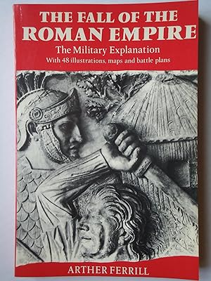 Seller image for THE FALL OF THE ROMAN EMPIRE. The Military Explanation for sale by GfB, the Colchester Bookshop