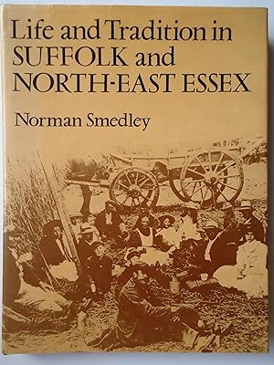Seller image for LIFE & TRADITION IN SUFFOLK AND NORTH-EAST ESSEX for sale by GfB, the Colchester Bookshop