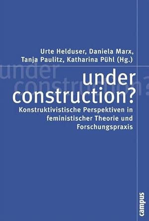 Bild des Verkufers fr under construction? : Konstruktivistische Perspektiven in feministischer Theorie und Forschungspraxis zum Verkauf von AHA-BUCH GmbH