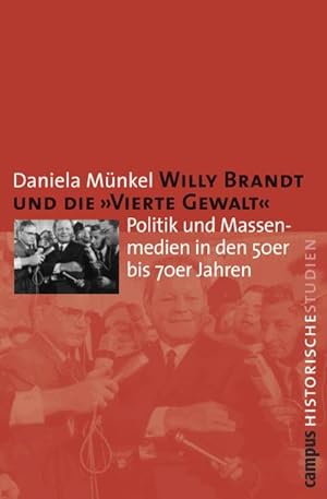 Seller image for Willy Brandt und die "Vierte Gewalt" : Politik und Massenmedien in den 50er bis 70er Jahren. Habilitationsschrift for sale by AHA-BUCH GmbH