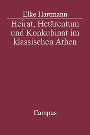 Imagen del vendedor de Heirat, Hetrentum und Konkubinat im klassischen Athen : Dissertationsschrift a la venta por AHA-BUCH GmbH