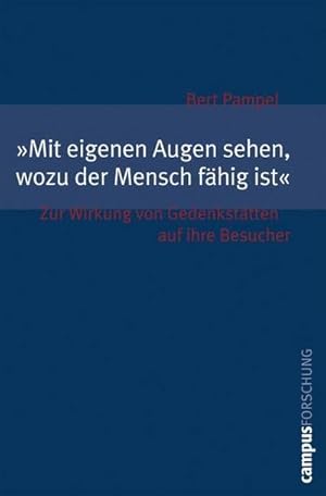 Bild des Verkufers fr Mit eigenen Augen sehen, wozu der Mensch fhig ist : Zur Wirkung von Gedenksttten auf ihre Besucher. Dissertationsschrift zum Verkauf von AHA-BUCH GmbH