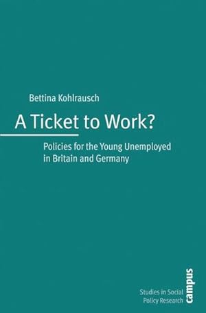 Bild des Verkufers fr A Ticket to Work? : Policies for the Young Unemployed in Britain and Germany zum Verkauf von AHA-BUCH GmbH