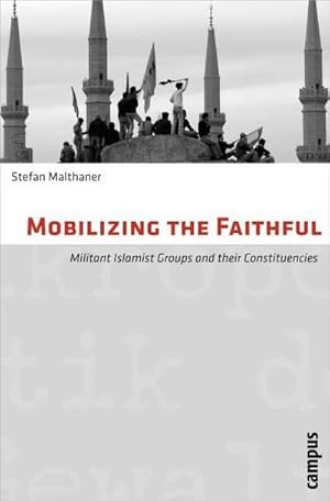 Image du vendeur pour Mobilizing the Faithful : Militant Islamist Groups and their Constituencies mis en vente par AHA-BUCH GmbH