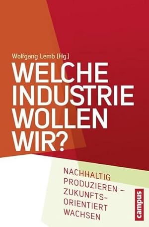 Bild des Verkufers fr Welche Industrie wollen wir? : Nachhaltig produzieren - zukunftsorientiert wachsen zum Verkauf von AHA-BUCH GmbH