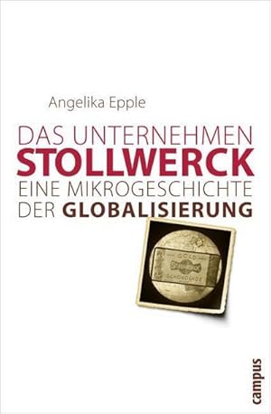 Bild des Verkufers fr Das Unternehmen Stollwerck : Eine Mikrogeschichte der Globalisierung. Habilitationsschrift zum Verkauf von AHA-BUCH GmbH