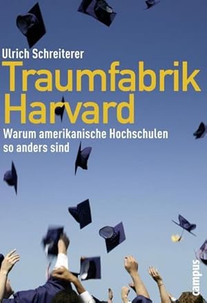 Bild des Verkufers fr Traumfabrik Harvard : Warum amerikanische Hochschulen so anders sind zum Verkauf von AHA-BUCH GmbH