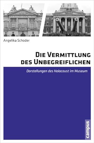 Seller image for Die Vermittlung des Unbegreiflichen : Darstellungen des Holocaust im Museum. Dissertationsschrift for sale by AHA-BUCH GmbH