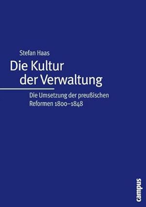 Bild des Verkufers fr Die Kultur der Verwaltung : Die Umsetzung der preuischen Reformen 1800-1848. Habilitationsschrift zum Verkauf von AHA-BUCH GmbH