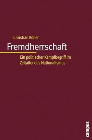 Bild des Verkufers fr Fremdherrschaft : Ein politischer Kampfbegriff im Zeitalter des Nationalismus. Habil.-Schr. zum Verkauf von AHA-BUCH GmbH