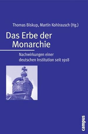 Bild des Verkufers fr Das Erbe der Monarchie : Nachwirkungen einer deutschen Institution seit 1918 zum Verkauf von AHA-BUCH GmbH