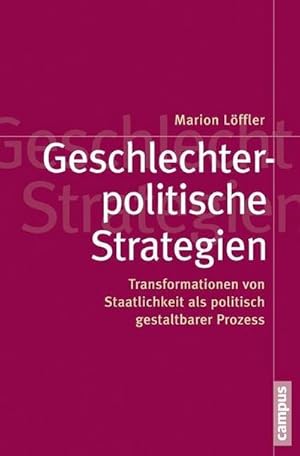 Bild des Verkufers fr Geschlechterpolitische Strategien : Transformationen von Staatlichkeit als politisch gestaltbarer Prozess zum Verkauf von AHA-BUCH GmbH