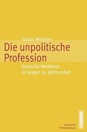 Immagine del venditore per Die unpolitische Profession : Deutsche Mediziner im langen 19. Jahrhundert. Dissertationsschrift venduto da AHA-BUCH GmbH